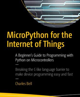 خرید و دانلود نسخه کامل کتاب Micropython for the Internet of Things: A Beginner’s Guide to Programming with Python on Microcontrollers