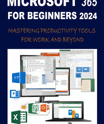 خرید و دانلود نسخه کامل کتاب MICROSOFT 365 FOR BEGINNERS 2024: MASTERING PRODUCTIVITY TOOLS FOR WORK AND BEYOND