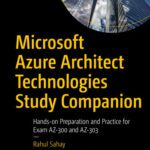 خرید و دانلود نسخه کامل کتاب Microsoft Azure Architect Technologies Study Companion: Hands-on Preparation and Practice for Exam AZ-300 and AZ-303