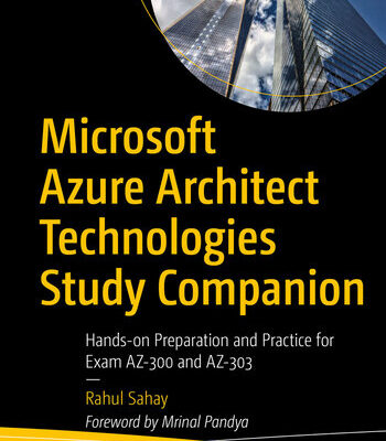 خرید و دانلود نسخه کامل کتاب Microsoft Azure Architect Technologies Study Companion: Hands-on Preparation and Practice for Exam AZ-300 and AZ-303