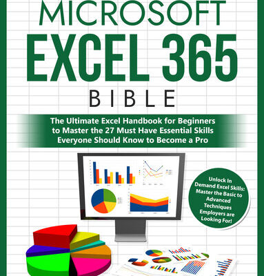 خرید و دانلود نسخه کامل کتاب Microsoft Excel 365 Bible: The Ultimate Excel Handbook for Beginners to Master the 27 Must Have Essential Skills Everyone Should Know to Become a Pro