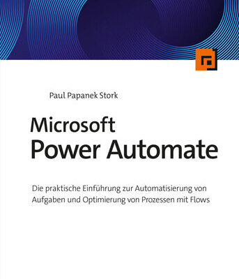 خرید و دانلود نسخه کامل کتاب Microsoft Power Automate : Die praktische Einführung zur Automatisierung von Aufgaben und Optimierung von Prozessen mit Flows (German Edition)