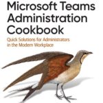 خرید و دانلود نسخه کامل کتاب Microsoft Teams Administration Cookbook: Quick Solutions for Administrators in the Modern Workplace