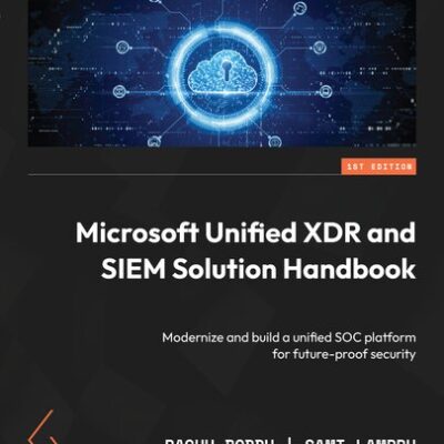 خرید و دانلود نسخه کامل کتاب Microsoft Unified XDR and SIEM Solution Handbook