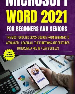 خرید و دانلود نسخه کامل کتاب Microsoft Word 2021 For Beginners And Seniors: The Most Updated Crash Course from Beginner to Advanced
