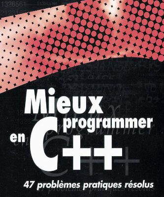 خرید و دانلود نسخه کامل کتاب Mieux programmer en C++ : 47 problèmes pratiques résolus
