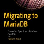خرید و دانلود نسخه کامل کتاب Migrating to MariaDB: Toward an Open Source Database Solution
