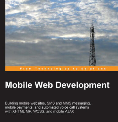 خرید و دانلود نسخه کامل کتاب Mobile Web Development: Building mobile websites, SMS and MMS messaging, mobile payments, and automated voice call systems with XHTML MP, WCSS, and mobile AJAX