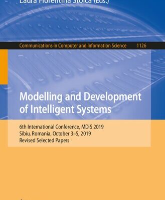 خرید و دانلود نسخه کامل کتاب Modelling and Development of Intelligent Systems: 6th International Conference, MDIS 2019, Sibiu, Romania, October 3-5, 2019, Revised Selected Papers