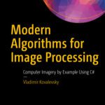 خرید و دانلود نسخه کامل کتاب Modern Algorithms for Image Processing: Computer Imagery by Example Using C#