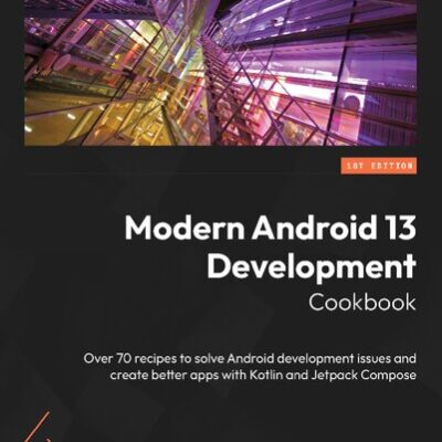 خرید و دانلود نسخه کامل کتاب Modern Android 13 Development Cookbook