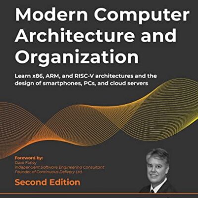 خرید و دانلود نسخه کامل کتاب Modern Computer Architecture and Organization: Learn x86, ARM, and RISC-V architectures and the design of smartphones, PCs, and cloud servers