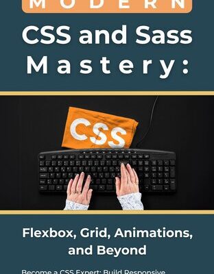 خرید و دانلود نسخه کامل کتاب Modern CSS and Sass Mastery: Flexbox, Grid, Animations, and Beyond
