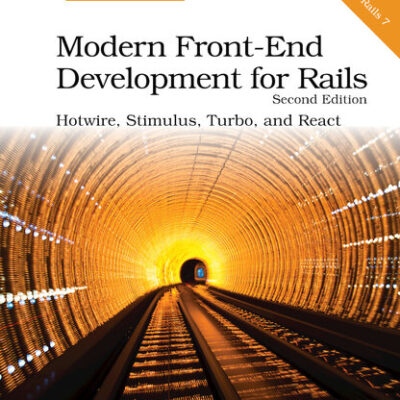 خرید و دانلود نسخه کامل کتاب Modern Front-End Development for Rails, Second Edition: Hotwire, Stimulus, Turbo, and React
