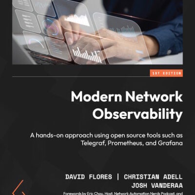 خرید و دانلود نسخه کامل کتاب Modern Network Observability: A hands-on approach using open source tools such as Telegraf, Prometheus, and Grafana