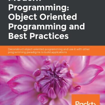 خرید و دانلود نسخه کامل کتاب Modern Programming: Object Oriented Programming and Best Practices: Deconstruct object-oriented programming and use it with other programming paradigms to build applications
