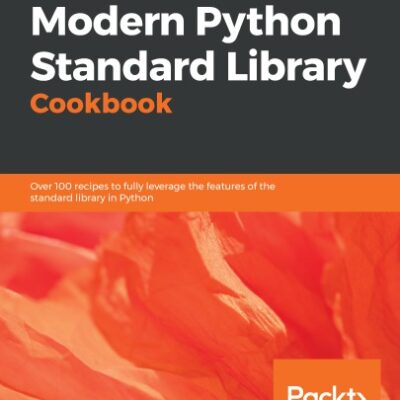 خرید و دانلود نسخه کامل کتاب Modern Python Standard Library Cookbook: Over 100 recipes to fully leverage the features of the standard library in Python