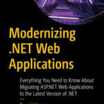 خرید و دانلود نسخه کامل کتاب Modernizing .NET Web Applications: Everything You Need to Know About Migrating ASP.NET Web Applications
