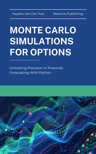 خرید و دانلود نسخه کامل کتاب Monte Carlo Simluations for Options: Unlocking Precision in Financial Forecasting With Python (Options Pricing with Python Book 2)_687e28c4746bf.jpeg خرید و دانلود نسخه کامل کتاب Monte Carlo Simluations for Options: Unlocking Precision in Financial Forecasting With Python (Options Pricing with Python Book 2)