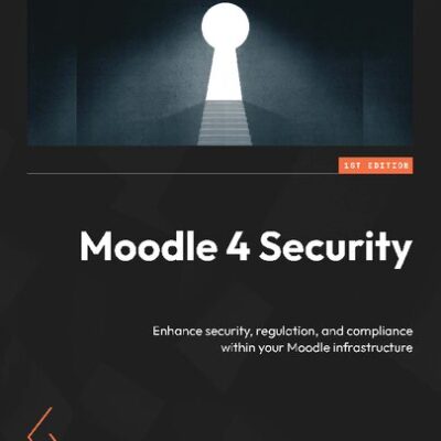 خرید و دانلود نسخه کامل کتاب Moodle 4 Security. Enhance security, regulation, and compliance within your Moodle infrastructure