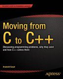 خرید و دانلود نسخه کامل کتاب Moving from C to C++: Discussing programming problems, why they exist and how C++ solves them