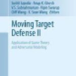 خرید و دانلود نسخه کامل کتاب Moving Target Defense II: Application of Game Theory and Adversarial Modeling