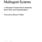 خرید و دانلود نسخه کامل کتاب Multiagent Systems: A Theoretical Framework for Intentions, Know-How, and Communications