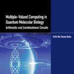 خرید و دانلود نسخه کامل کتاب Multiple-Valued Computing in Quantum Molecular Biology: Arithmetic and Combinational Circuits, Volume 1