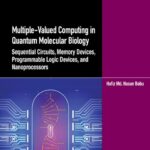 خرید و دانلود نسخه کامل کتاب Multiple-Valued Computing in Quantum Molecular Biology: Sequential Circuits, Memory Devices, Programmable Logic Devices, Vol 2