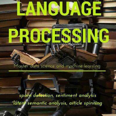 خرید و دانلود نسخه کامل کتاب Natural Language Processing in Python: Master Data Science and Machine Learning for spam detection, sentiment analysis, latent semantic analysis, and article spinning (Machine Learning in Python)