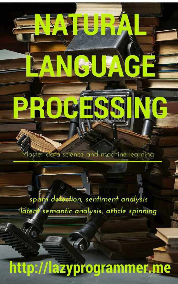 خرید و دانلود نسخه کامل کتاب Natural Language Processing in Python: Master Data Science and Machine Learning for spam detection, sentiment analysis, latent semantic analysis, and article spinning (Machine Learning in Python)_6877695bafbc7.jpeg خرید و دانلود نسخه کامل کتاب Natural Language Processing in Python: Master Data Science and Machine Learning for spam detection, sentiment analysis, latent semantic analysis, and article spinning (Machine Learning in Python)