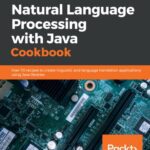 خرید و دانلود نسخه کامل کتاب Natural Language Processing with Java Cookbook – Over 70 recipes to create linguistic and language translation applications using Java libraries.