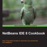خرید و دانلود نسخه کامل کتاب NetBeans IDE 8 Cookbook: Over 75 practical recipes to maximize your productivity with NetBeans