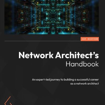 خرید و دانلود نسخه کامل کتاب Network Architect’s Handbook: An expert-led journey to building a successful career as a network architect