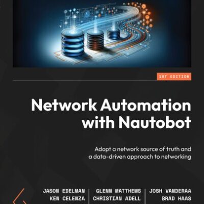 خرید و دانلود نسخه کامل کتاب Network Automation with Nautobot: Adopt a network source of truth and a data-driven approach to networking