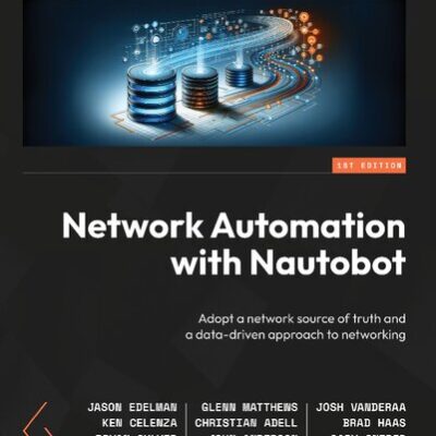 خرید و دانلود نسخه کامل کتاب Network Automation with Nautobot: Adopt a network source of truth and a data-driven approach to networking