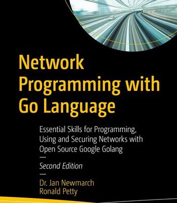 خرید و دانلود نسخه کامل کتاب Network Programming with Go Language : Essential Skills for Programming, Using and Securing Networks with Open Source Google Golang