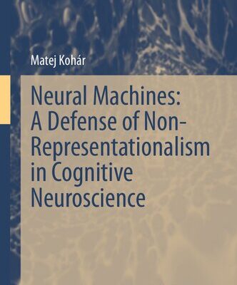 خرید و دانلود نسخه کامل کتاب Neural Machines: A Defense of Non-Representationalism in Cognitive Neuroscience