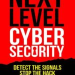 خرید و دانلود نسخه کامل کتاب Next Level Cybersecurity: Detect the Signals, Stop the Hack