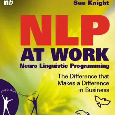 خرید و دانلود نسخه کامل کتاب NLP at Work, Second Edition: Neuro Linguistic Programming, The Difference That Makes a Difference in Business (People Skills for Professionals)