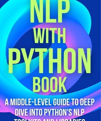 خرید و دانلود نسخه کامل کتاب NLP with Python book: A Middle-Level Guide To Deep Dive into Python’s NLP Toolkits and Libraries