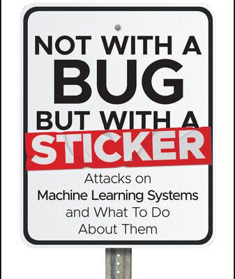 خرید و دانلود نسخه کامل کتاب Not with a Bug, But with a Sticker : Attacks on Machine Learning Systems and What To Do About Them
