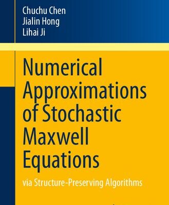 خرید و دانلود نسخه کامل کتاب Numerical Approximations of Stochastic Maxwell Equations : via Structure-Preserving Algorithms
