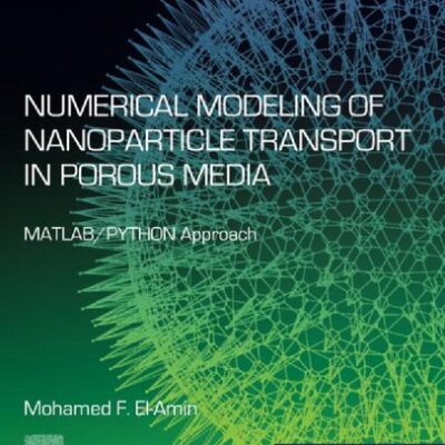 خرید و دانلود نسخه کامل کتاب Numerical Modeling of Nanoparticle Transport in Porous Media: MATLAB/PYTHON Approach (Micro & Nano Technologies)