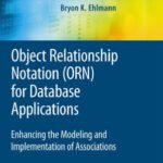 خرید و دانلود نسخه کامل کتاب Object Relationship Notation (ORN) for Database Applications: Enhancing the Modeling and Implementation of Associations