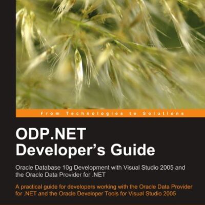 خرید و دانلود نسخه کامل کتاب ODP.NET Developer’s Guide: Oracle Database 10g Development with Visual Studio 2005 and the Oracle Data Provider for .NET: A practical guide for developers … Developer Tools for Visual Studio 2005