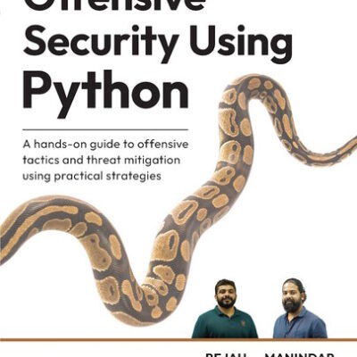 خرید و دانلود نسخه کامل کتاب Offensive Security Using Python: A hands-on guide to offensive tactics and threat mitigation using practical strategies
