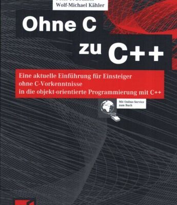 خرید و دانلود نسخه کامل کتاب Ohne C zu C++: eine aktuelle Einführung für Einsteiger ohne C-Vorkenntnisse in die objekt-orientierte Programmierung mit C++