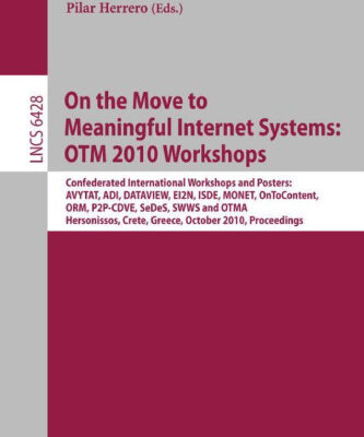 خرید و دانلود نسخه کامل کتاب On the Move to Meaningful Internet Systems: OTM 2010 Workshops: Confederated International Workshops and Posters: International Workshops: AVYTAT, ADI, DATAVIEW, EI2N, ISDE, MONET, OnToContent, ORM, P2P-CDVE, SeDeS, SWWS and OTMA. Hersonissos, Crete, Greece, October 25-29, 2010. Proceedings