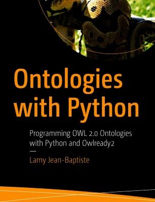 خرید و دانلود نسخه کامل کتاب Ontologies with Python: Programming OWL 2.0 Ontologies with Python and Owlready2
